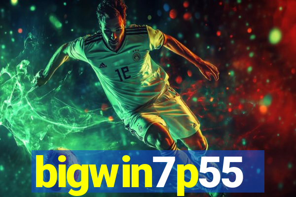 bigwin7p55