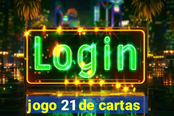 jogo 21 de cartas