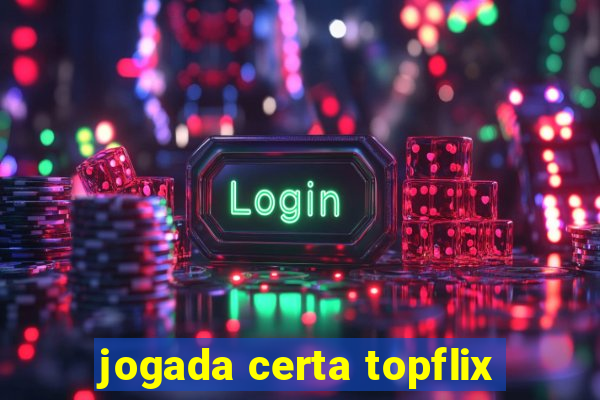 jogada certa topflix