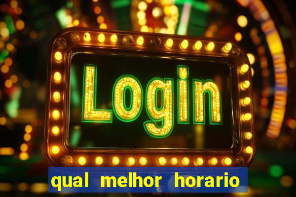 qual melhor horario para jogar pixbet