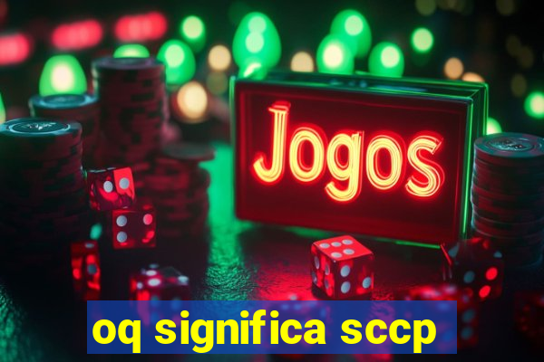 oq significa sccp