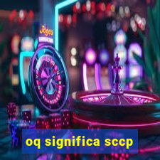 oq significa sccp