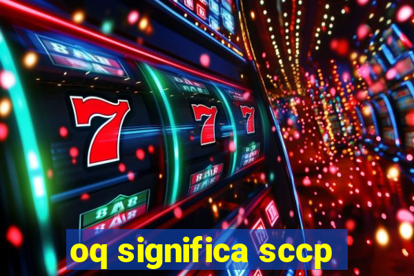 oq significa sccp