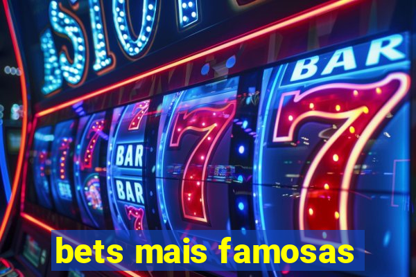 bets mais famosas