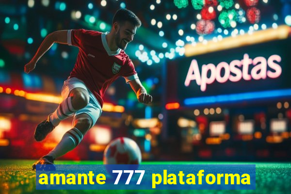 amante 777 plataforma