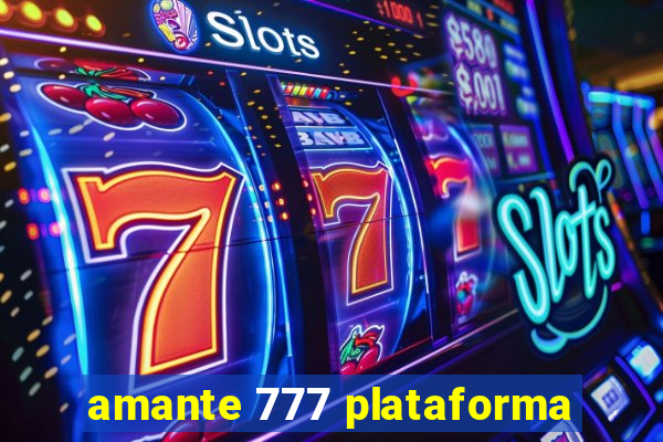 amante 777 plataforma