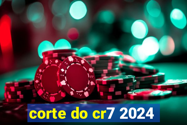 corte do cr7 2024