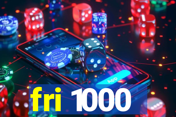 fri 1000