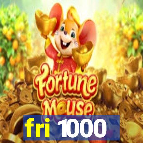 fri 1000