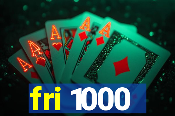 fri 1000