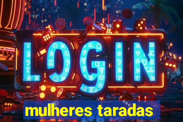 mulheres taradas