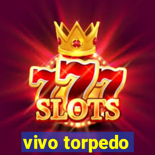 vivo torpedo