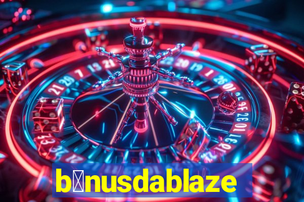 b么nusdablaze