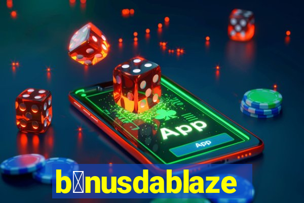 b么nusdablaze