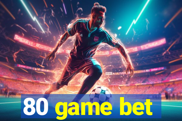 80 game bet