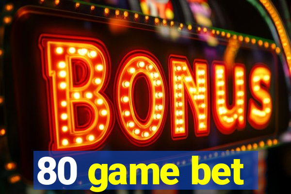 80 game bet