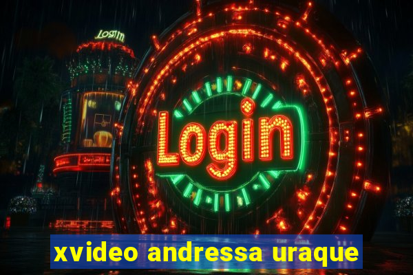 xvideo andressa uraque
