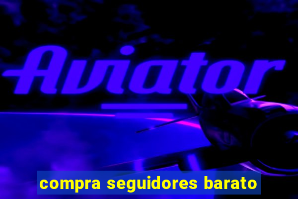 compra seguidores barato