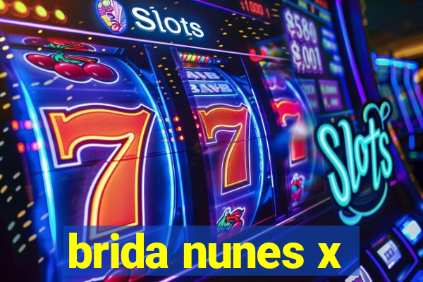 brida nunes x