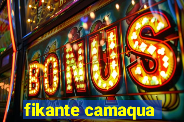 fikante camaqua