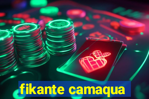 fikante camaqua