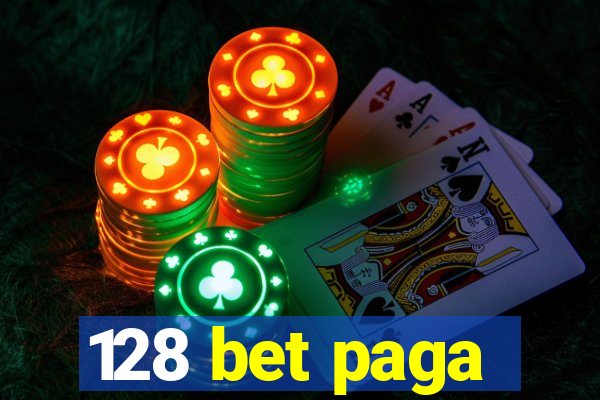 128 bet paga