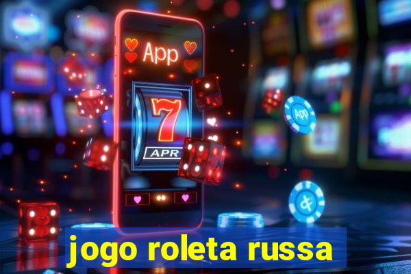 jogo roleta russa