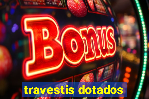 travestis dotados