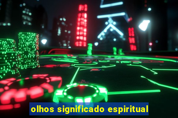 olhos significado espiritual