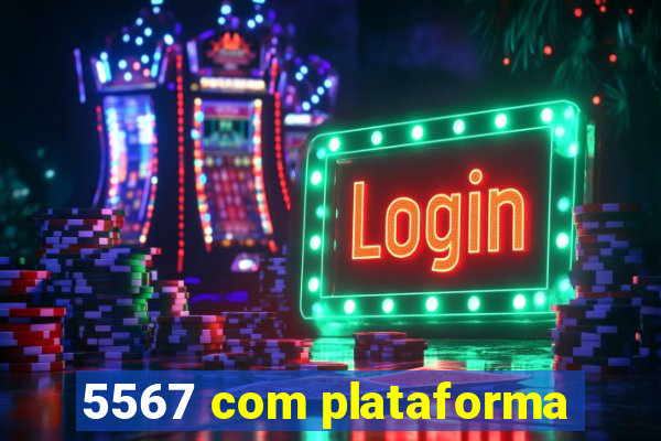 5567 com plataforma