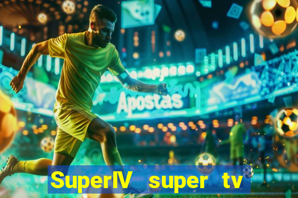 SuperIV super tv ao vivo super super