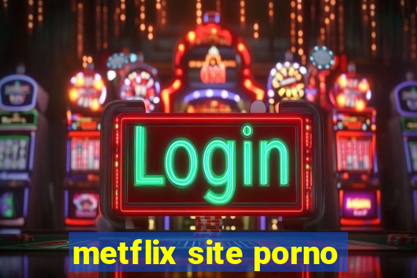 metflix site porno