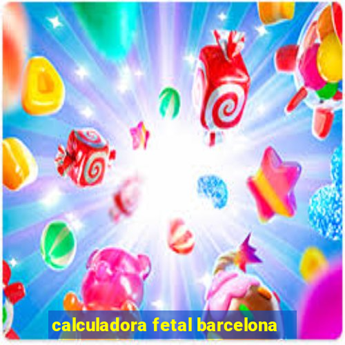 calculadora fetal barcelona