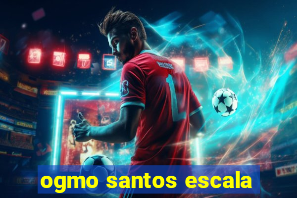 ogmo santos escala