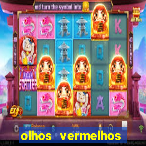 olhos vermelhos significado espiritual