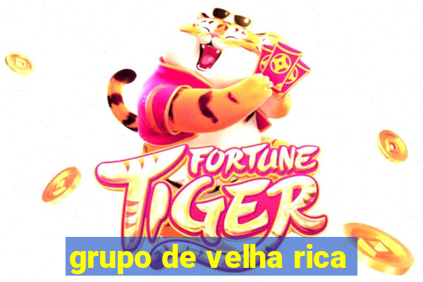 grupo de velha rica