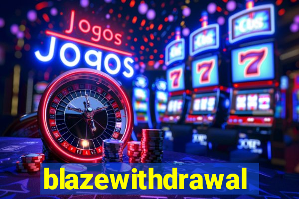 blazewithdrawal