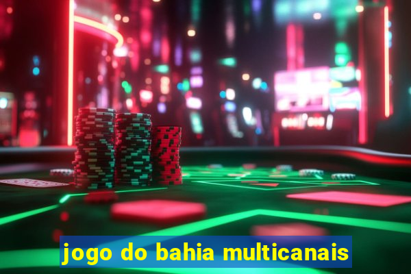 jogo do bahia multicanais