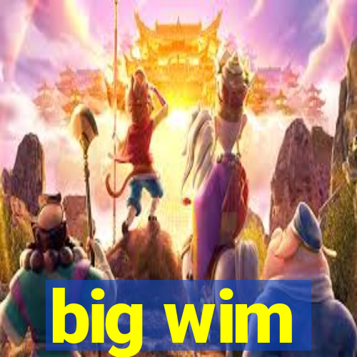 big wim
