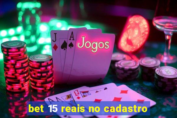 bet 15 reais no cadastro