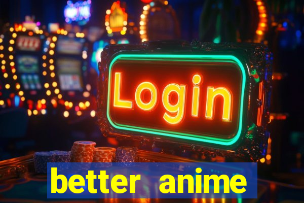 better anime download apk