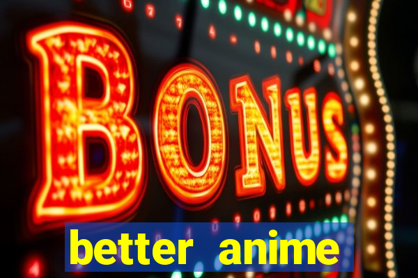 better anime download apk