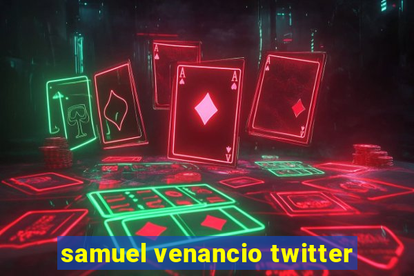 samuel venancio twitter