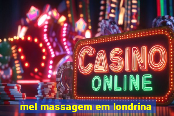 mel massagem em londrina