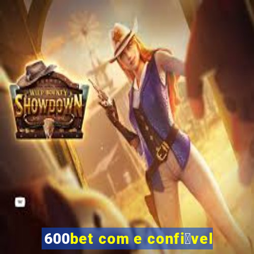 600bet com e confi谩vel