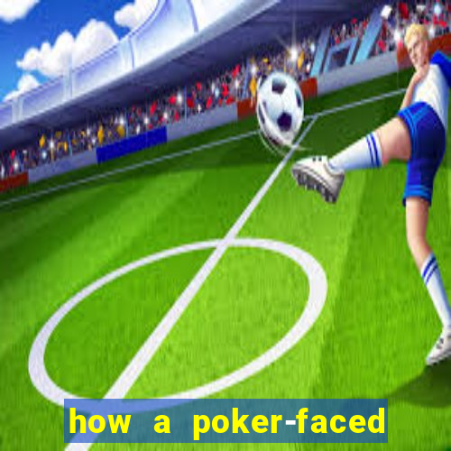 how a poker-faced girl really feels