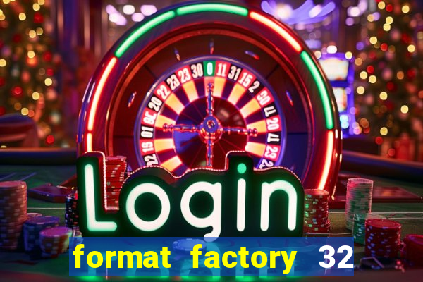 format factory 32 bits windows 7