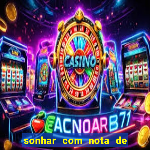 sonhar com nota de 200 reais jogo do bicho