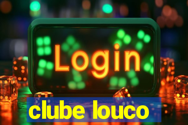 clube louco