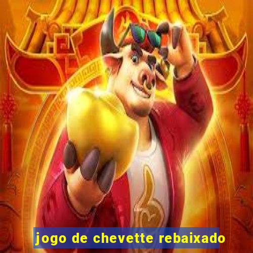 jogo de chevette rebaixado